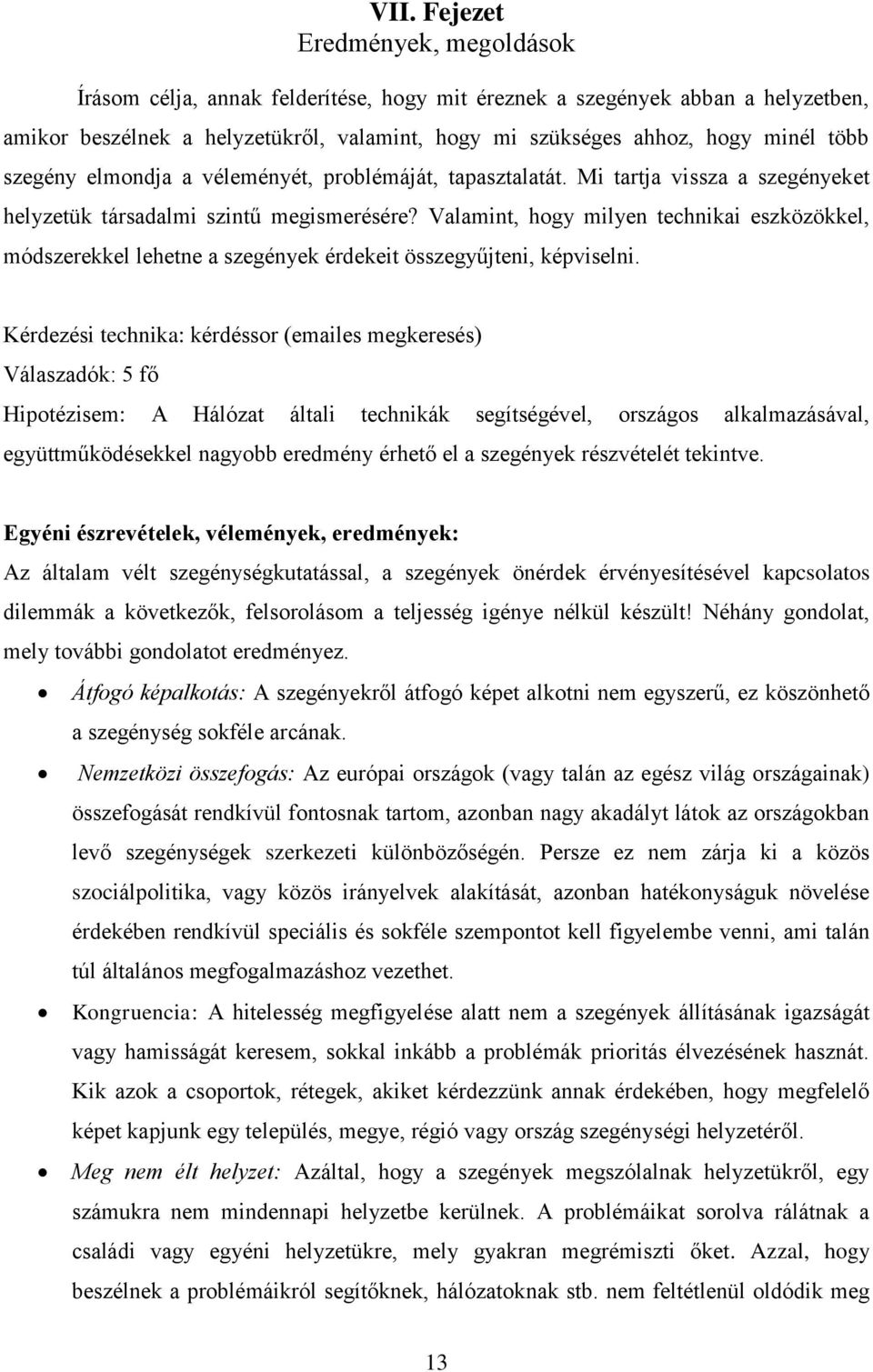 Valamint, hogy milyen technikai eszközökkel, módszerekkel lehetne a szegények érdekeit összegyűjteni, képviselni.