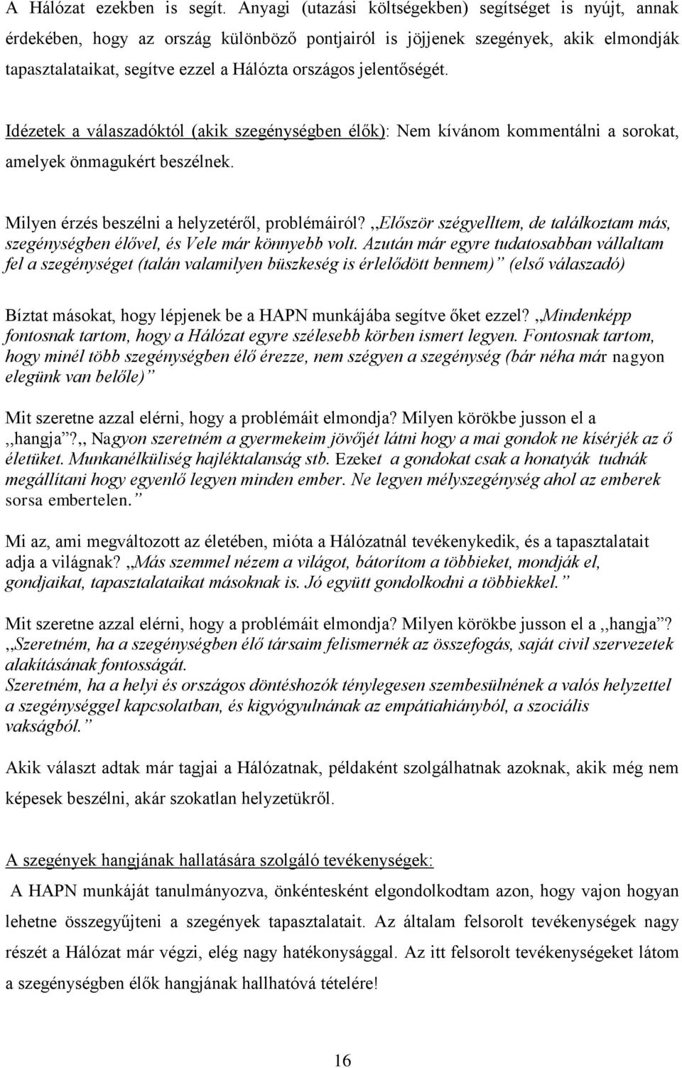 jelentőségét. Idézetek a válaszadóktól (akik szegénységben élők): Nem kívánom kommentálni a sorokat, amelyek önmagukért beszélnek. Milyen érzés beszélni a helyzetéről, problémáiról?