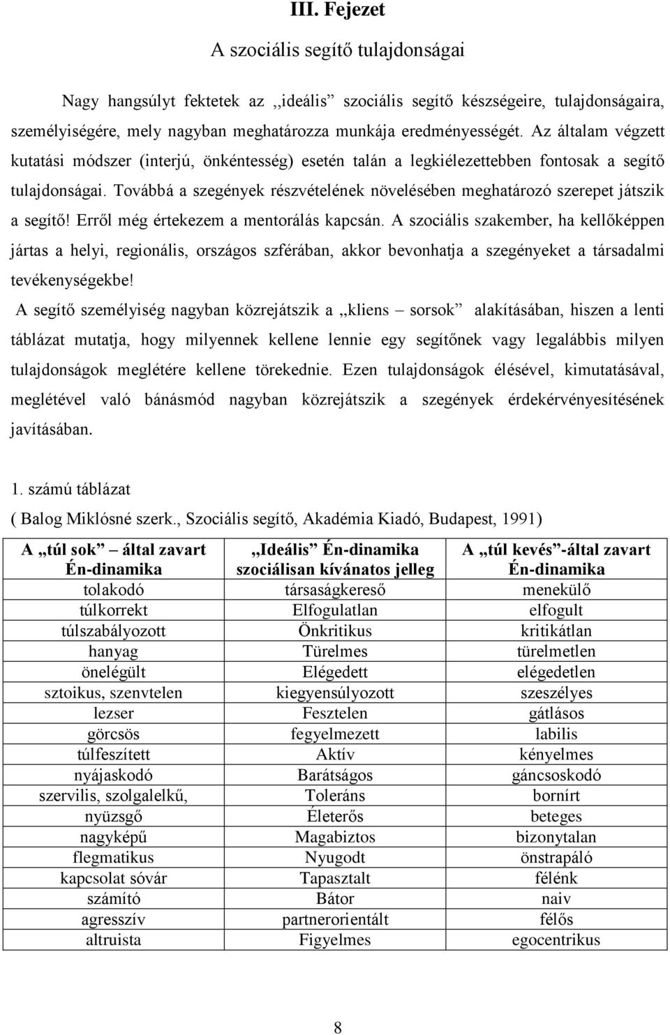 Továbbá a szegények részvételének növelésében meghatározó szerepet játszik a segítő! Erről még értekezem a mentorálás kapcsán.