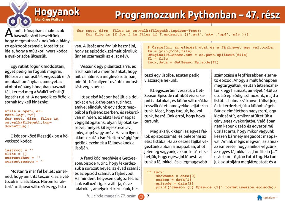 A munkaállományban, amelyet az utóbbi néhány hónapban használtál, keresd meg a WalkThePath(filepath) rutint. A negyedik és ötödik sornak így kell kinéznie: efile = open(' errors.