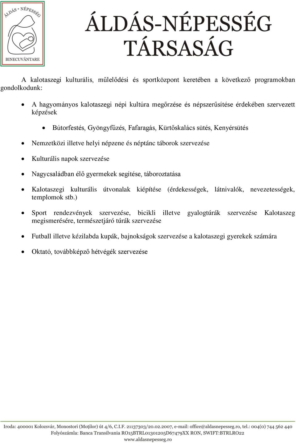 gyermekek segítése, táboroztatása Kalotaszegi kulturális útvonalak kiépítése (érdekességek, látnivalók, nevezetességek, templomok stb.