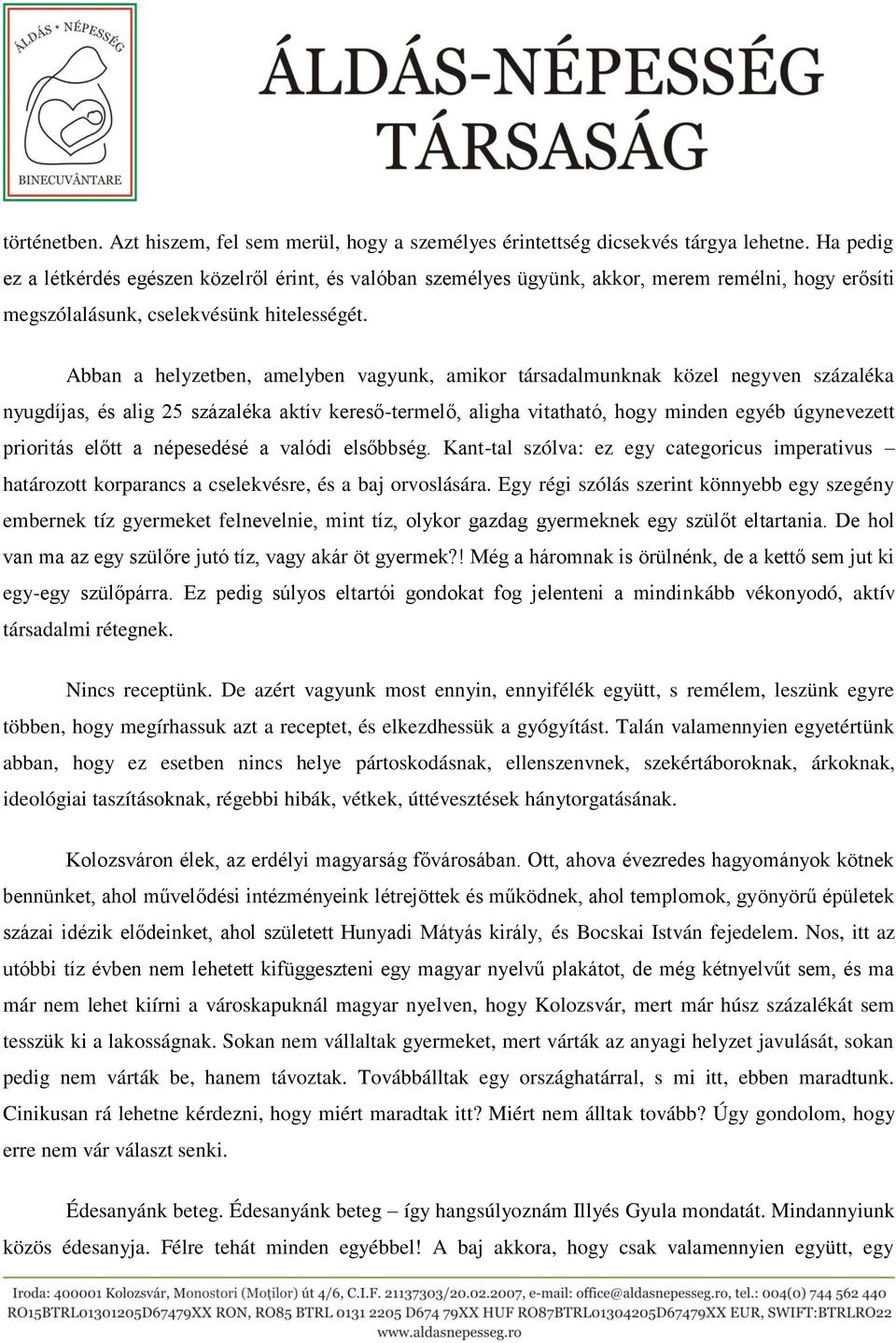 Abban a helyzetben, amelyben vagyunk, amikor társadalmunknak közel negyven százaléka nyugdíjas, és alig 25 százaléka aktív kereső-termelő, aligha vitatható, hogy minden egyéb úgynevezett prioritás