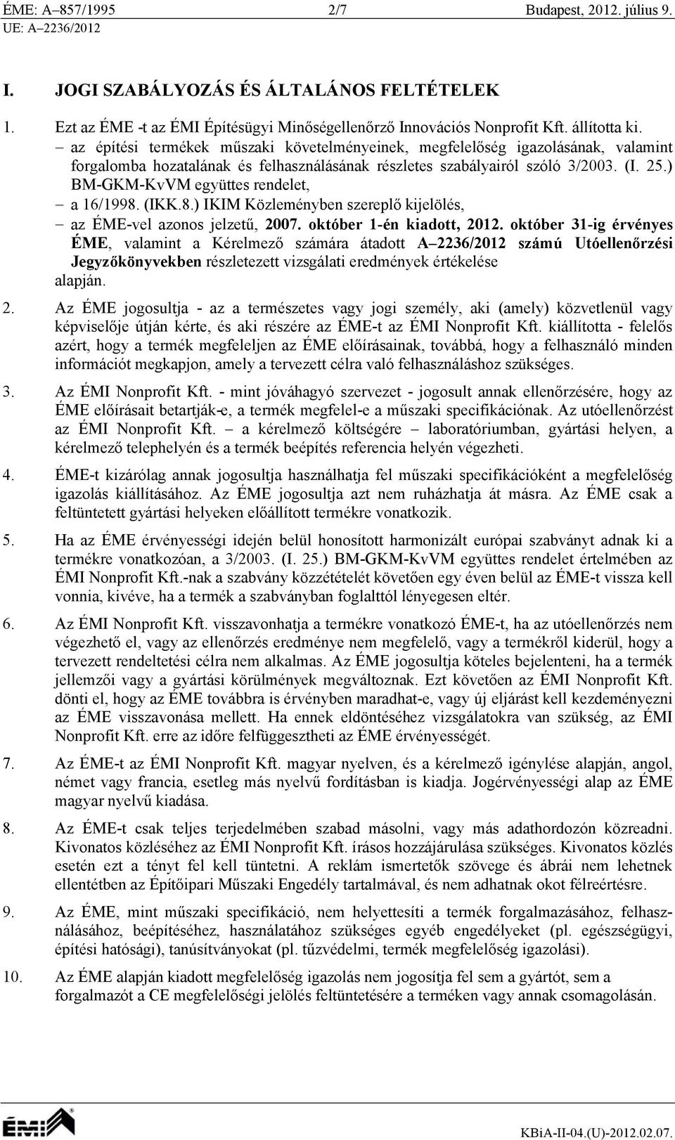 ) BM-GKM-KvVM együttes rendelet, a 16/1998. (IKK.8.) IKIM Közleményben szereplő kijelölés, az ÉME-vel azonos jelzetű, 2007. október 1-én kiadott, 2012.