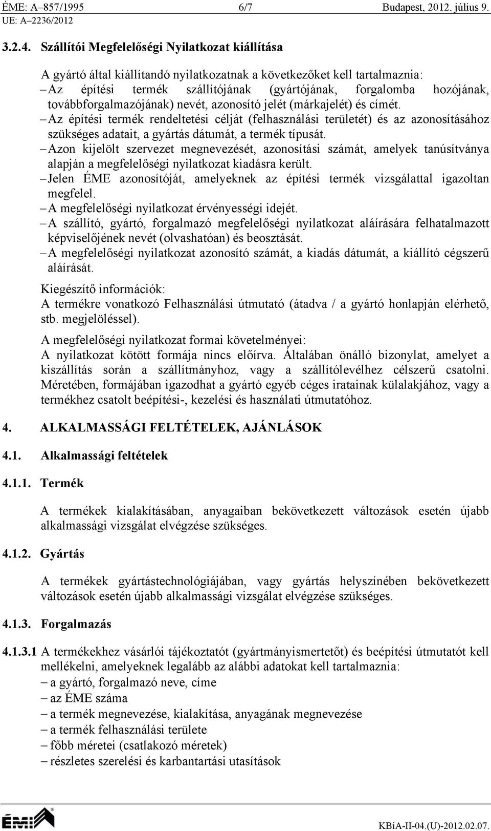 továbbforgalmazójának) nevét, azonosító jelét (márkajelét) és címét.