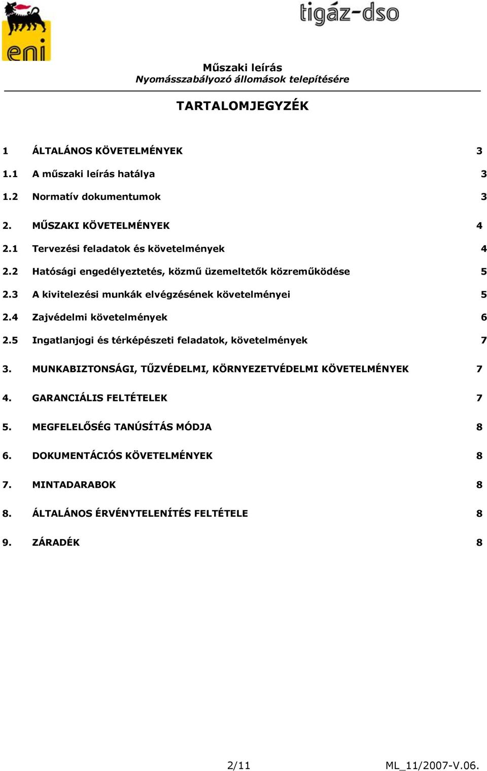 3 A kivitelezési munkák elvégzésének követelményei 5 2.4 Zajvédelmi követelmények 6 2.5 Ingatlanjogi és térképészeti feladatok, követelmények 7 3.