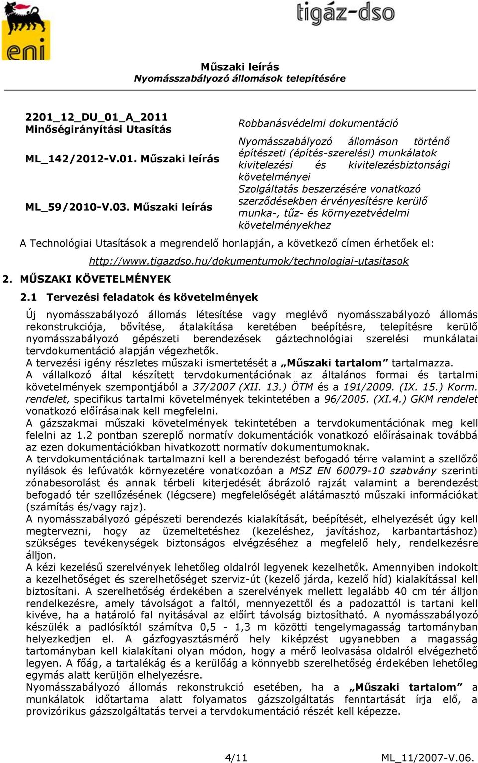 vonatkozó szerződésekben érvényesítésre kerülő munka-, tűz- és környezetvédelmi követelményekhez A Technológiai Utasítások a megrendelő honlapján, a következő címen érhetőek el: 2.