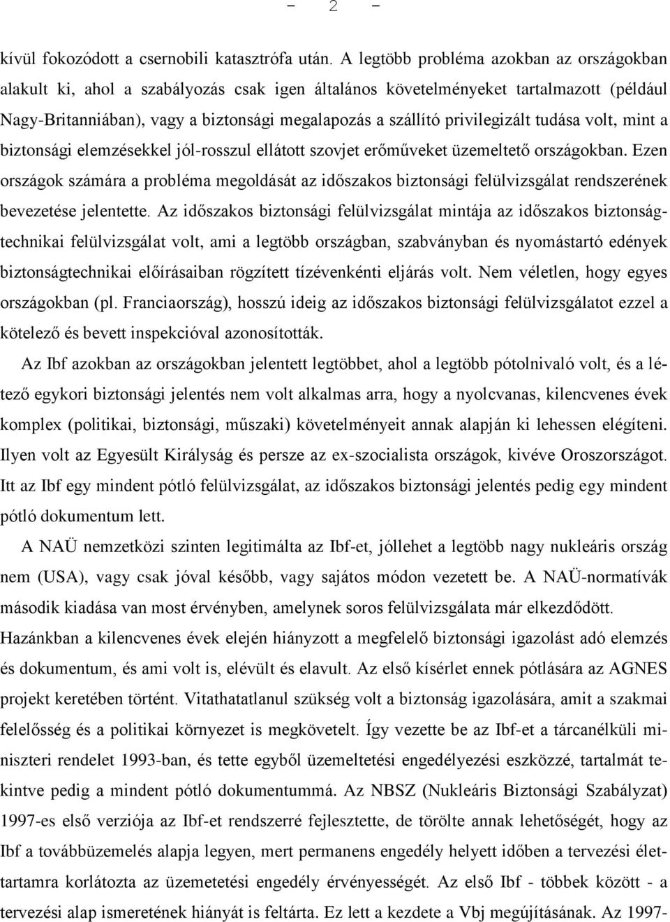 privilegizált tudása volt, mint a biztonsági elemzésekkel jól-rosszul ellátott szovjet erőműveket üzemeltető országokban.