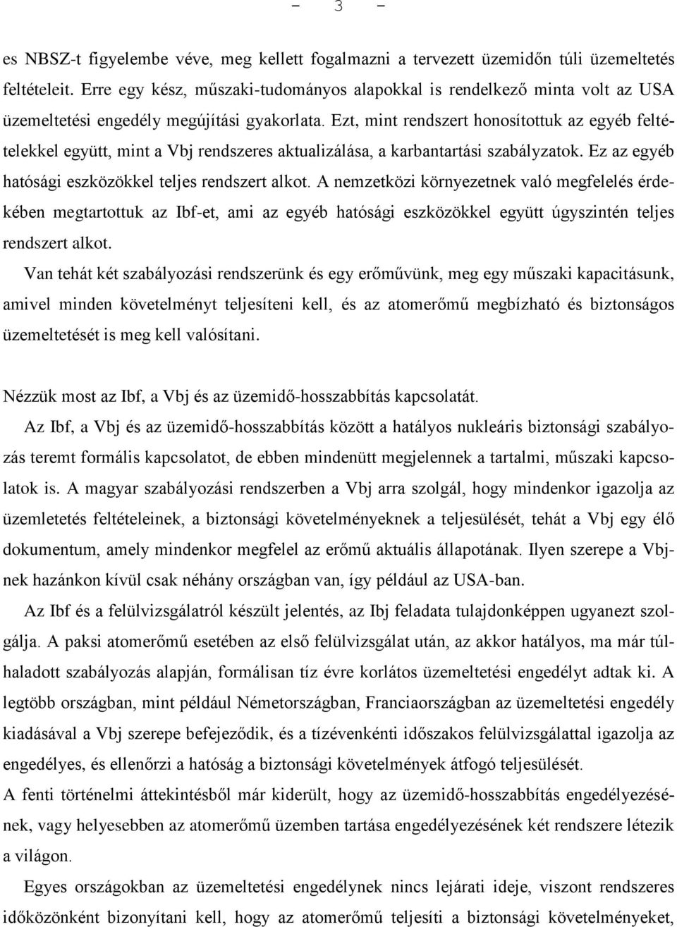 Ezt, mint rendszert honosítottuk az egyéb feltételekkel együtt, mint a Vbj rendszeres aktualizálása, a karbantartási szabályzatok. Ez az egyéb hatósági eszközökkel teljes rendszert alkot.