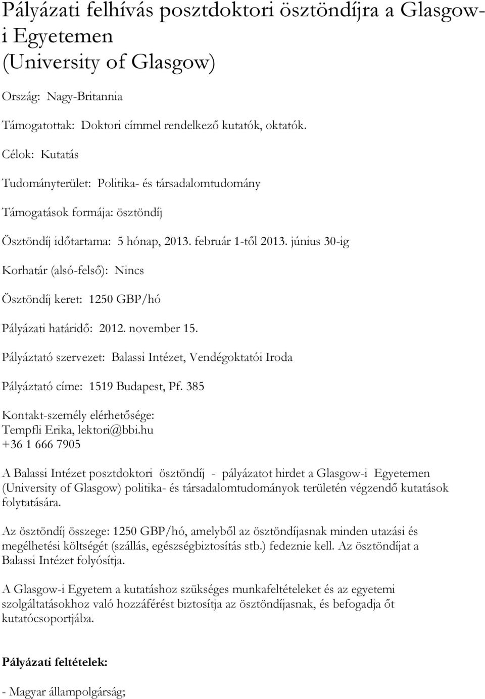 június 30-ig Korhatár (alsó-felső): Nincs Ösztöndíj keret: 1250 GBP/hó Pályázati határidő: 2012. november 15.