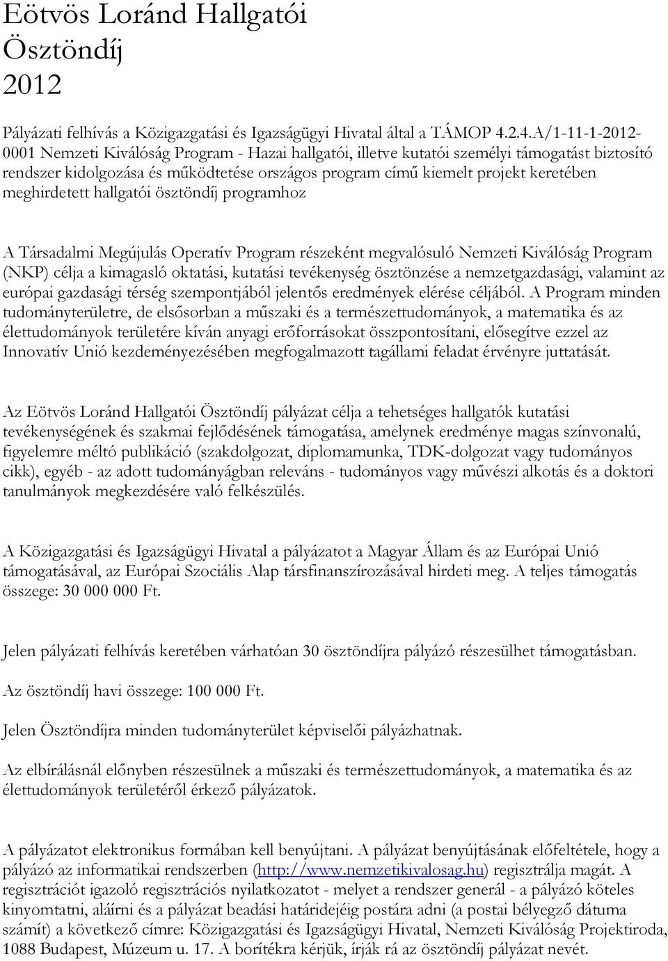 meghirdetett hallgatói ösztöndíj programhoz A Társadalmi Megújulás Operatív Program részeként megvalósuló Nemzeti Kiválóság Program (NKP) célja a kimagasló oktatási, kutatási tevékenység ösztönzése a