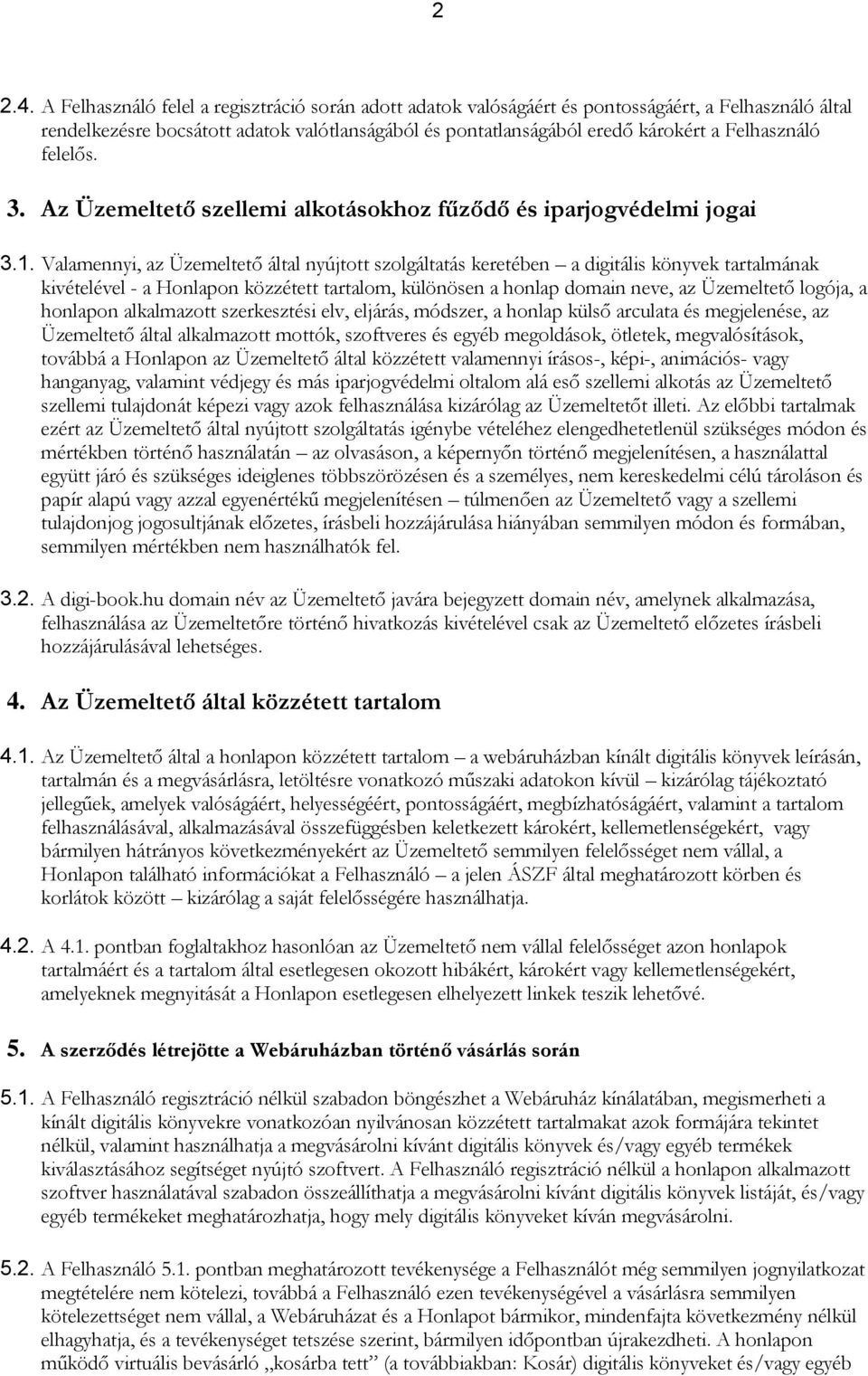 felelős. 3. Az Üzemeltető szellemi alkotásokhoz fűződő és iparjogvédelmi jogai 3.1.