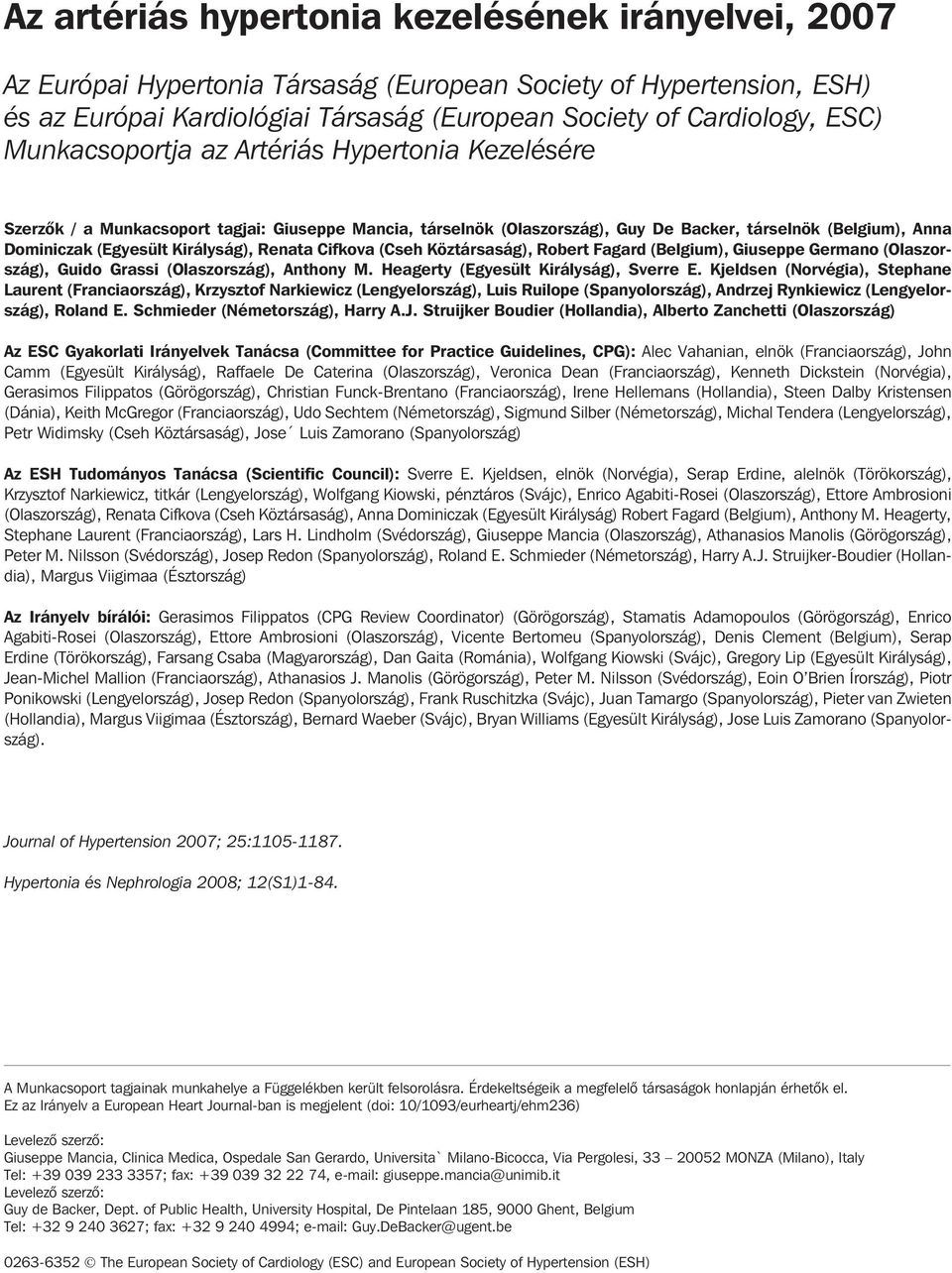 Kardiológiai Társaság (European Society of Cardiology, ESC) Munkacsoportja az Artériás Hypertonia Kezelésére Szerzõk / a Munkacsoport tagjai: Giuseppe Mancia, társelnök (Olaszország), Guy De Backer,