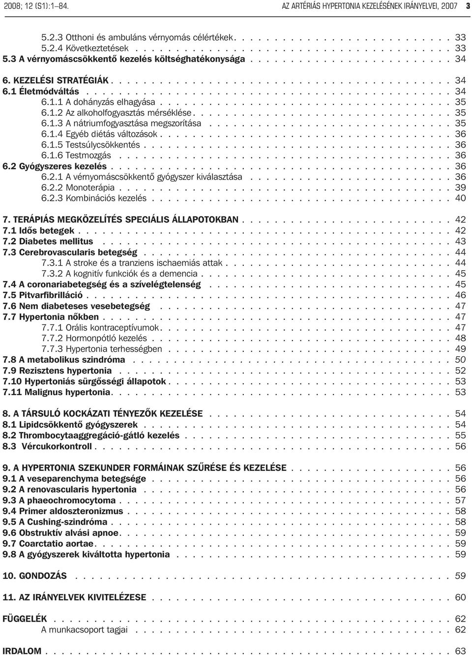 ............................................ 34 6.1.1 A dohányzás elhagyása.................................... 35 6.1.2 Az alkoholfogyasztás mérséklése................................ 35 6.1.3 A nátriumfogyasztása megszorítása.