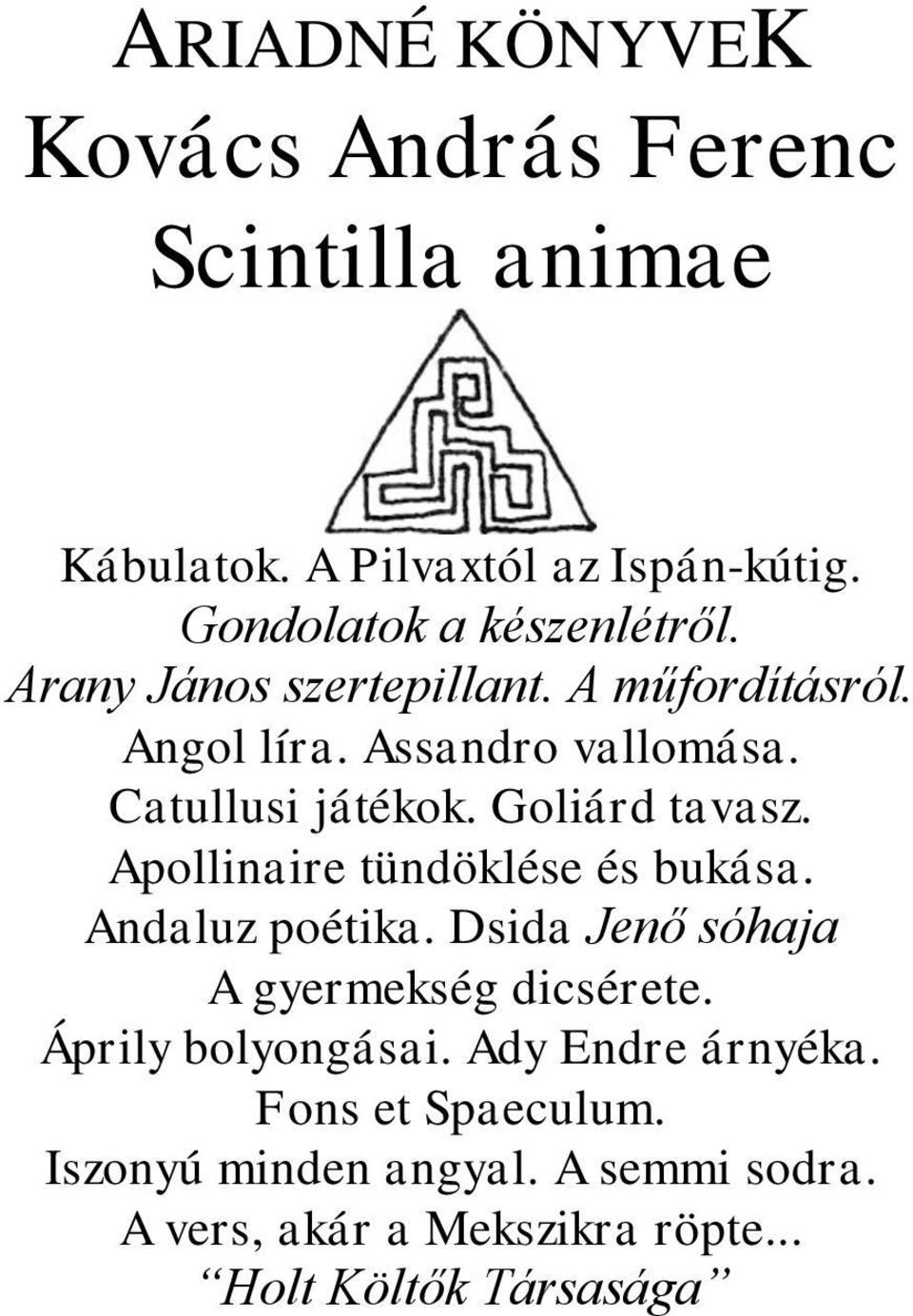 Apollinaire tündöklése és bukása. Andaluz poétika. Dsida Jenő sóhaja A gyermekség dicsérete. Áprily bolyongásai.