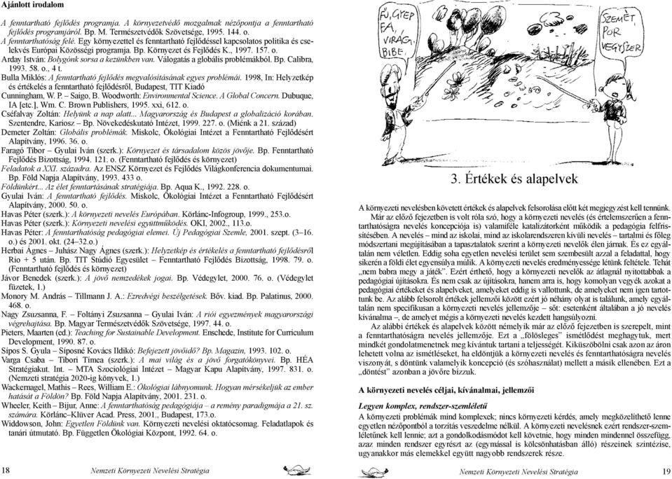 Válogatás a globális problémákból. Bp. Calibra, 1993. 58. o., 4 t. Bulla Miklós: A fenntartható fejlődés megvalósításának egyes problémái.