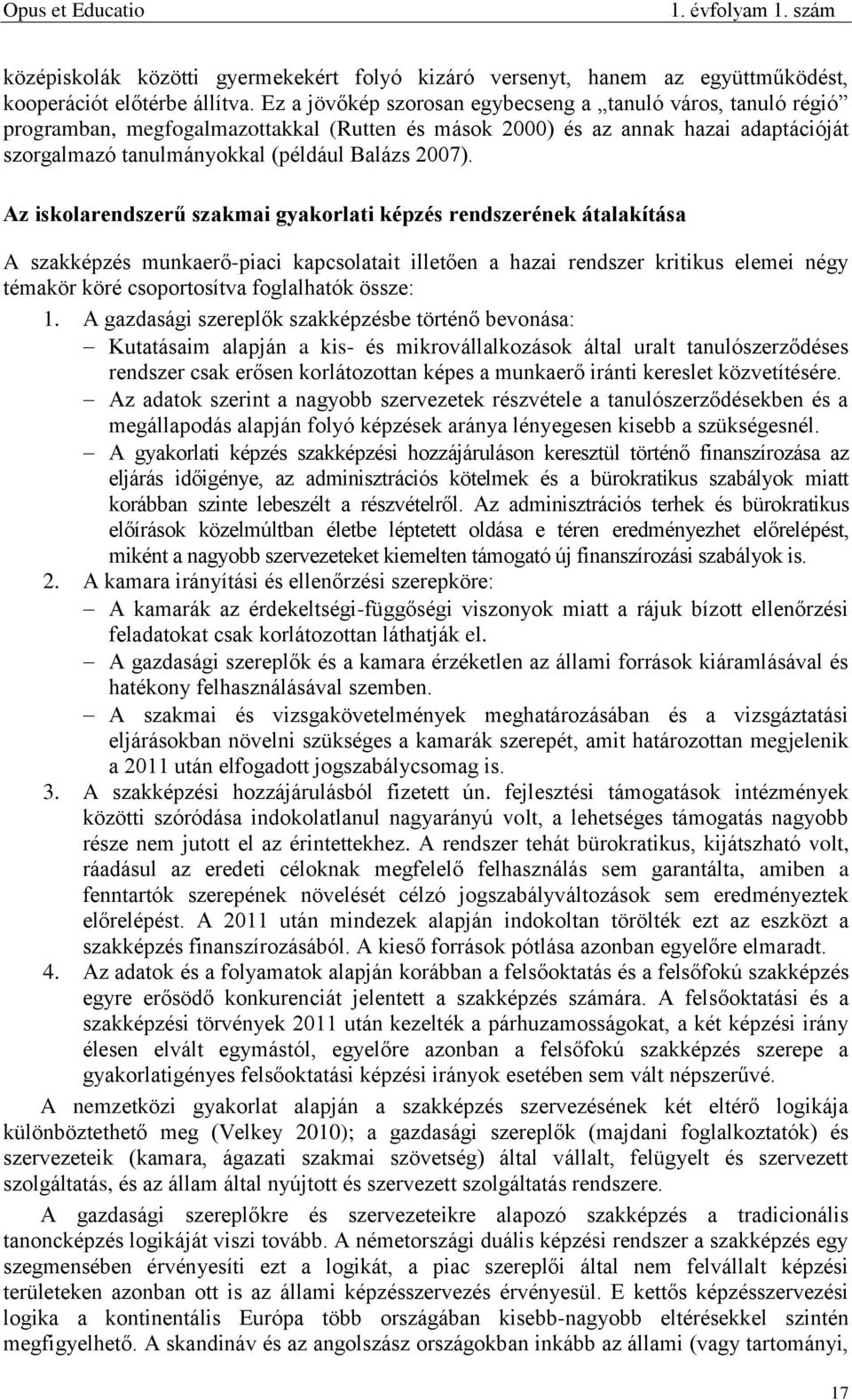 Az iskolarendszerű szakmai gyakorlati képzés rendszerének átalakítása A szakképzés munkaerő-piaci kapcsolatait illetően a hazai rendszer kritikus elemei négy témakör köré csoportosítva foglalhatók