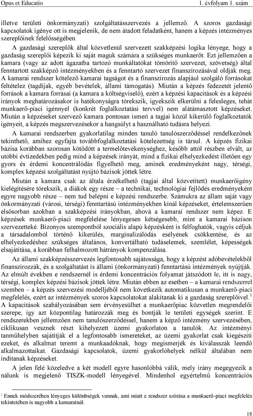 A gazdasági szereplők által közvetlenül szervezett szakképzési logika lényege, hogy a gazdaság szereplői képezik ki saját maguk számára a szükséges munkaerőt.