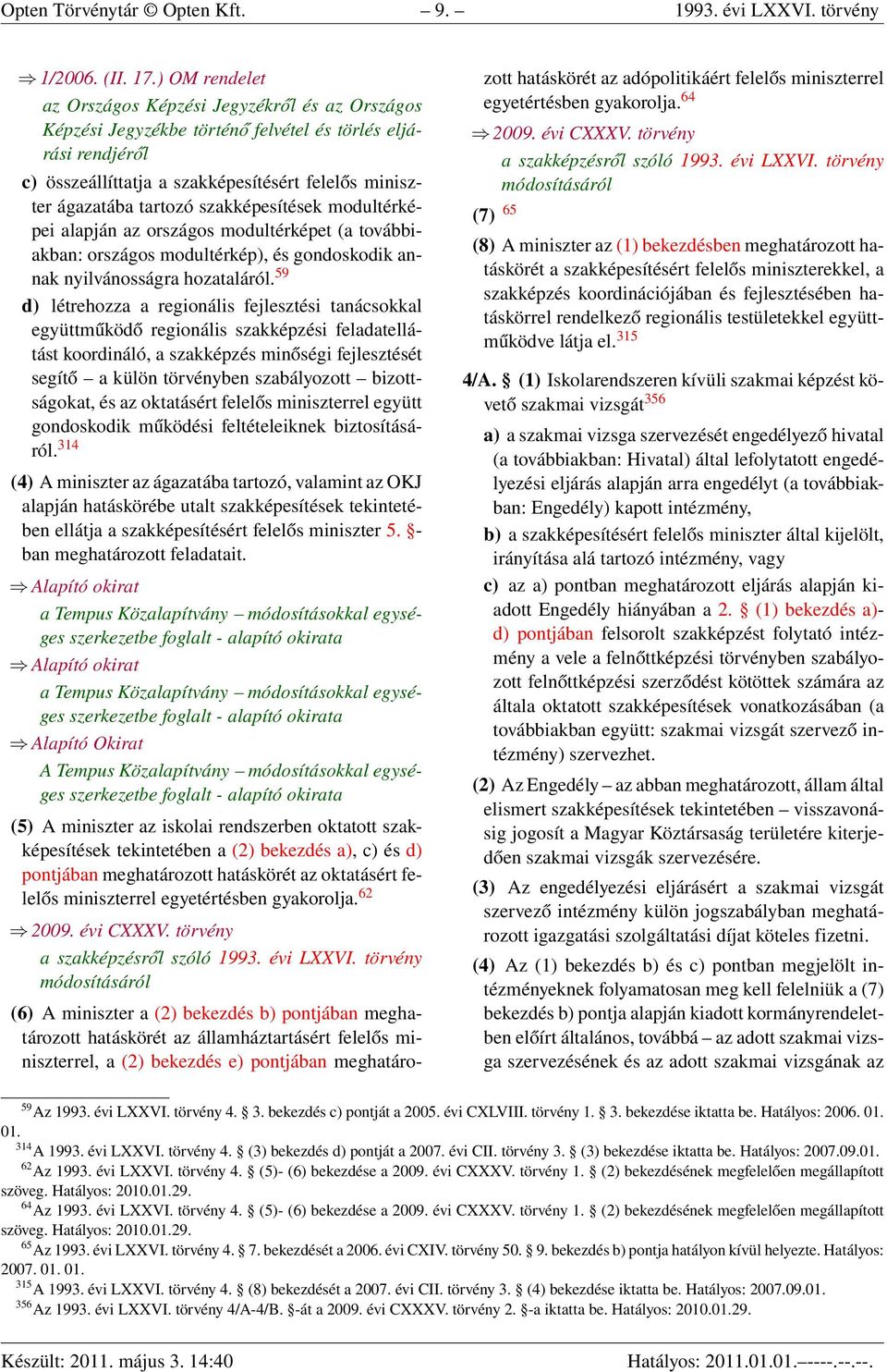 szakképesítések modultérképei alapján az országos modultérképet (a továbbiakban: országos modultérkép), és gondoskodik annak nyilvánosságra hozataláról.