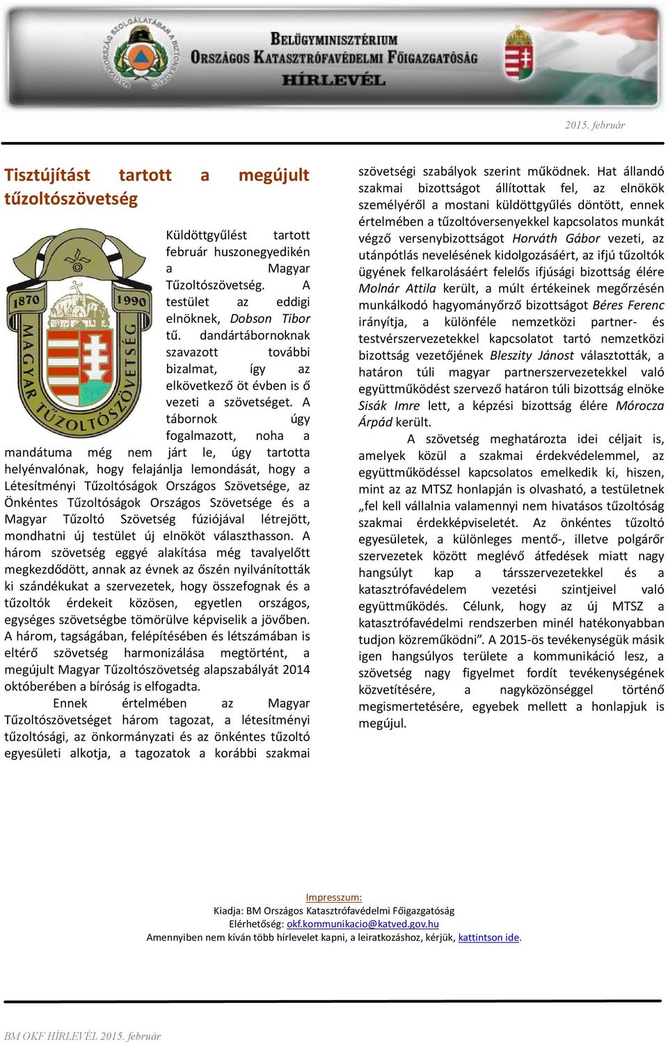 A tábornok úgy fogalmazott, noha a mandátuma még nem járt le, úgy tartotta helyénvalónak, hogy felajánlja lemondását, hogy a Létesítményi Tűzoltóságok Országos Szövetsége, az Önkéntes Tűzoltóságok