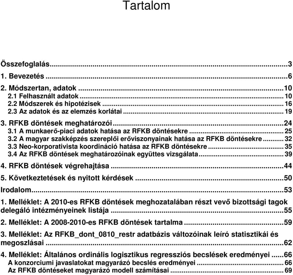 3 Neo-korporativista koordináció hatása az RFKB döntésekre... 35 3.4 Az RFKB döntések meghatározóinak együttes vizsgálata... 39 4. RFKB döntések végrehajtása...44 5.