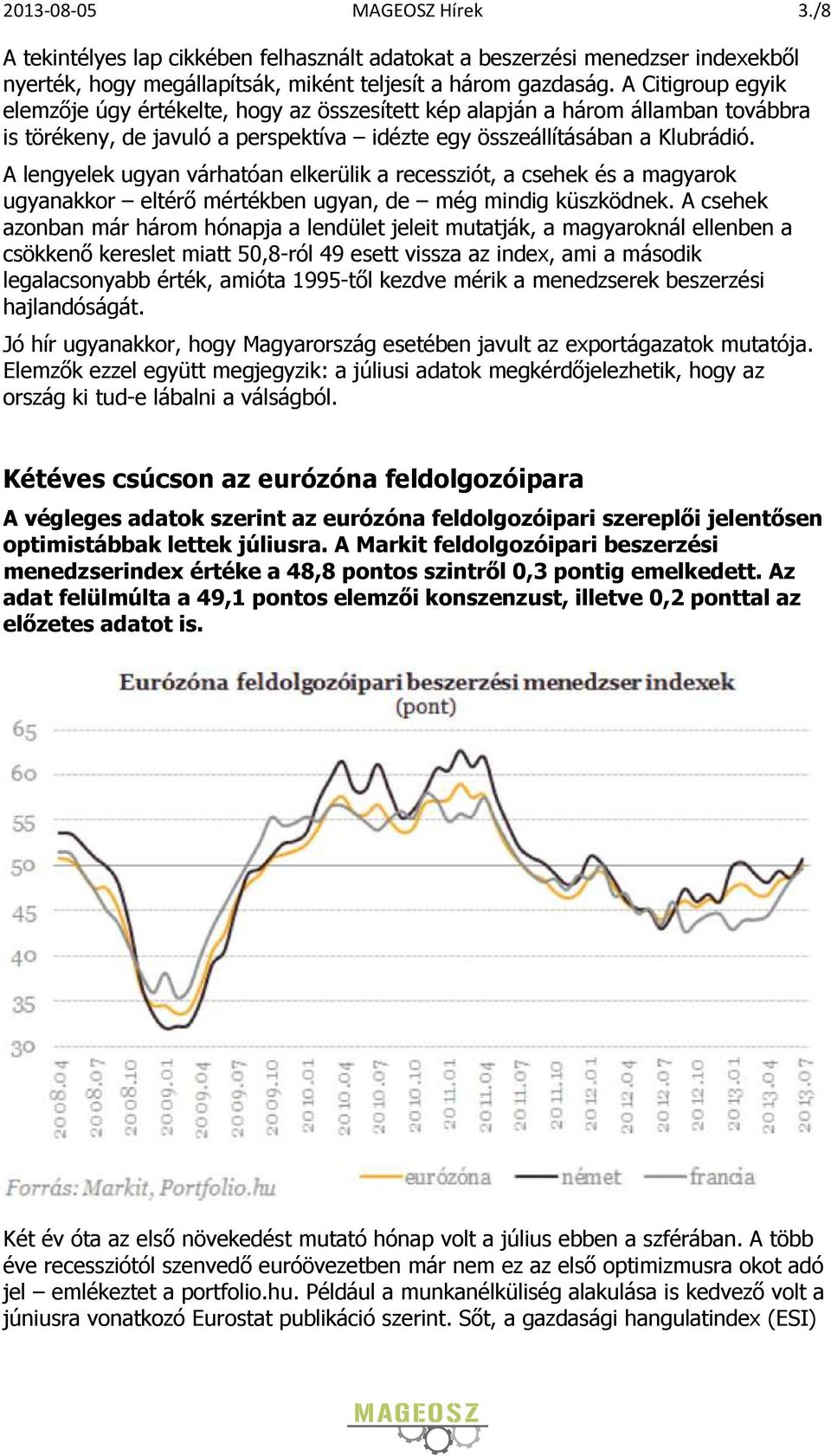 A lengyelek ugyan várhatóan elkerülik a recessziót, a csehek és a magyarok ugyanakkor eltérő mértékben ugyan, de még mindig küszködnek.