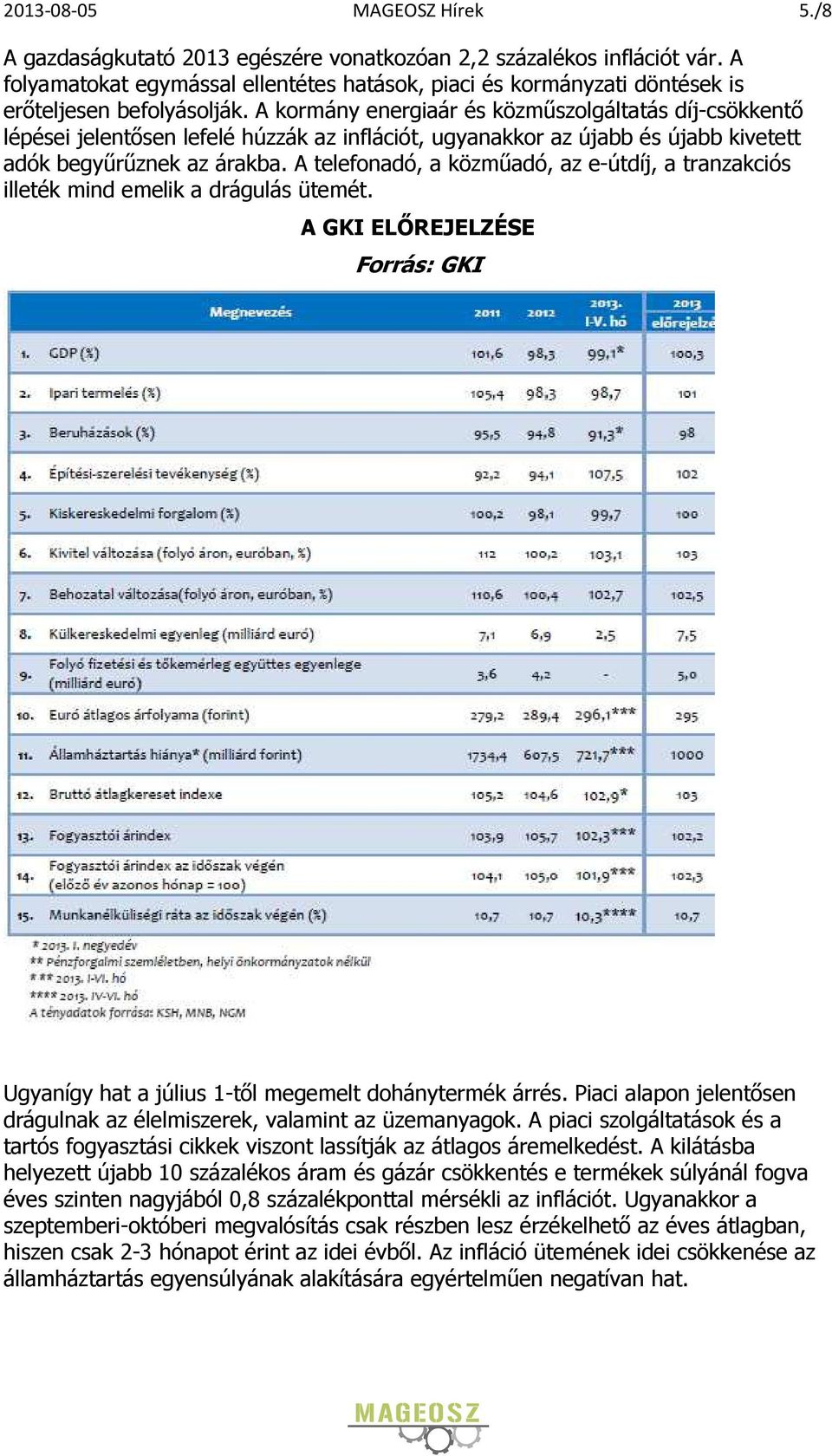 A kormány energiaár és közműszolgáltatás díj-csökkentő lépései jelentősen lefelé húzzák az inflációt, ugyanakkor az újabb és újabb kivetett adók begyűrűznek az árakba.