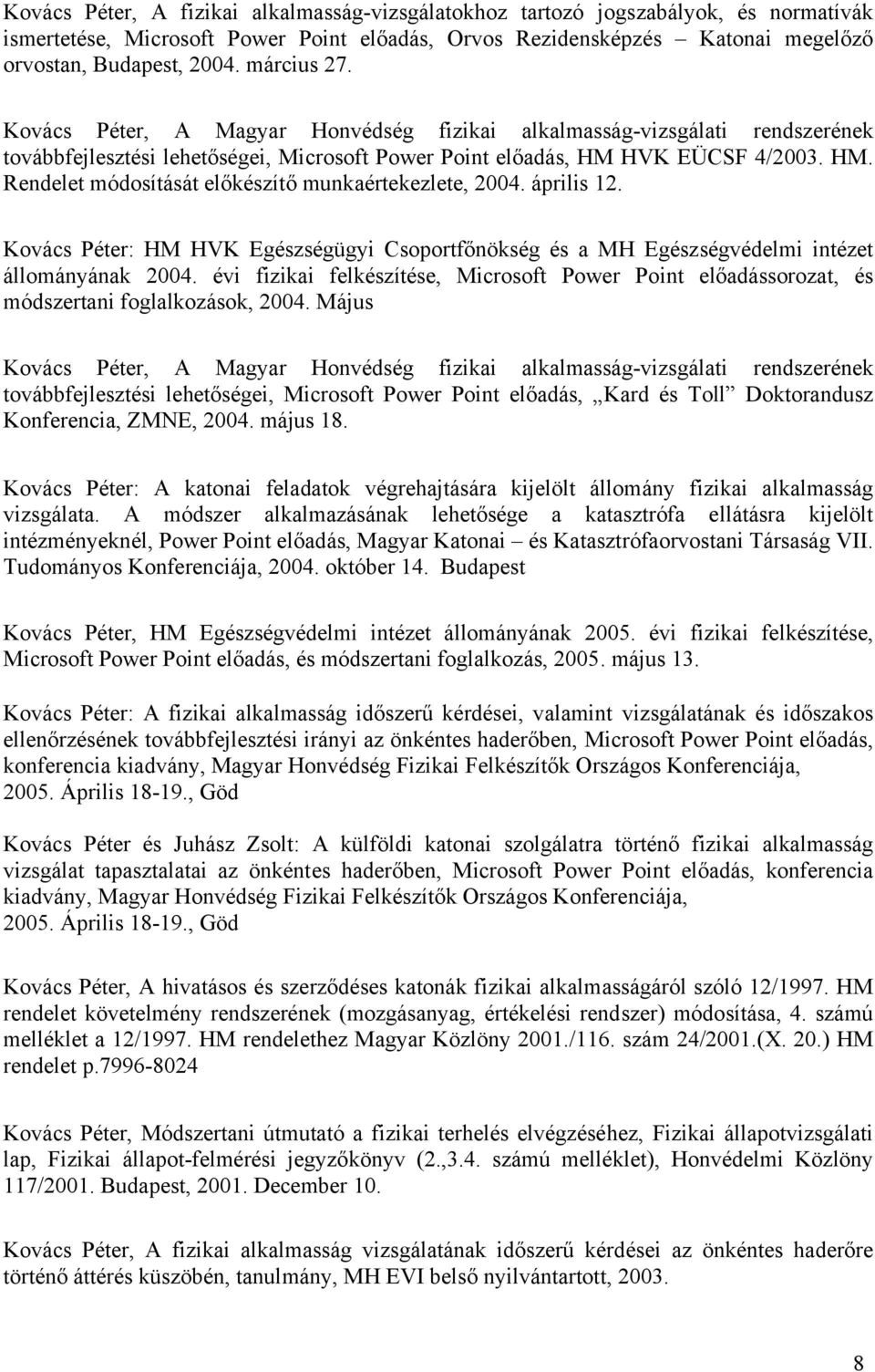 HVK EÜCSF 4/2003. HM. Rendelet módosítását előkészítő munkaértekezlete, 2004. április 12. Kovács Péter: HM HVK Egészségügyi Csoportfőnökség és a MH Egészségvédelmi intézet állományának 2004.