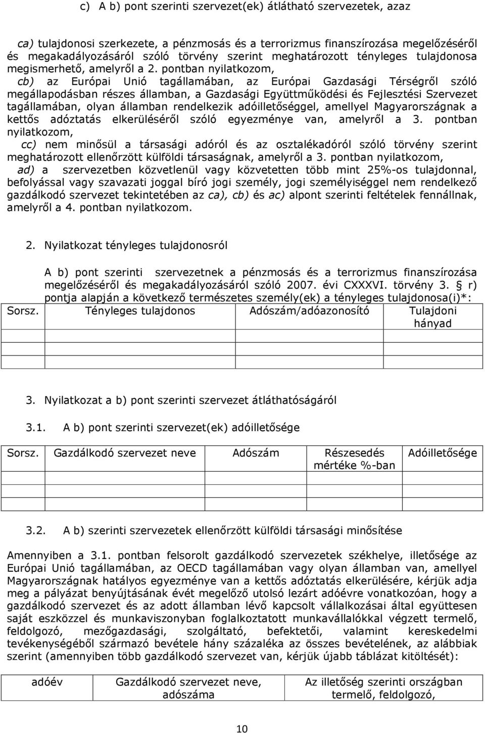 pontban nyilatkozom, cb) az Eurpai Uni tagállamában, az Eurpai Gazdasági Térségről szl megállapodásban részes államban, a Gazdasági Együttműködési és Fejlesztési Szervezet tagállamában, olyan