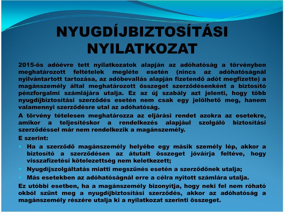 Ez az új szabály azt jelenti, hogy több nyugdíjbiztosítási szerződés esetén nem csak egy jelölhető meg, hanem valamennyi szerződésre utal az adóhatóság.