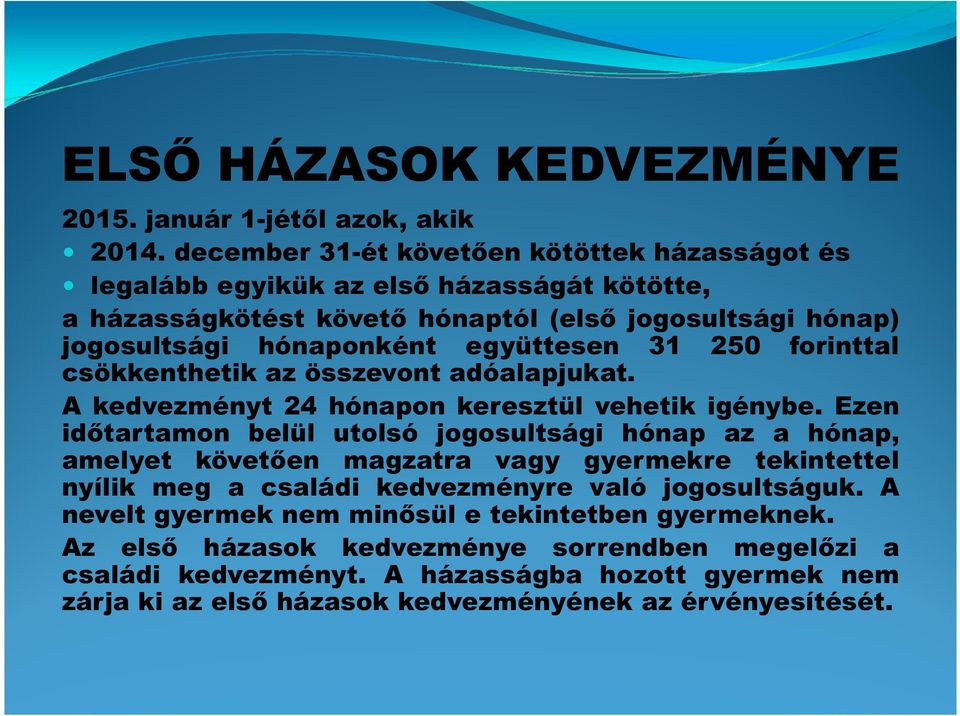 együttesen 31 250 forinttal csökkenthetik az összevont adóalapjukat. A kedvezményt 24 hónapon keresztül vehetik igénybe.