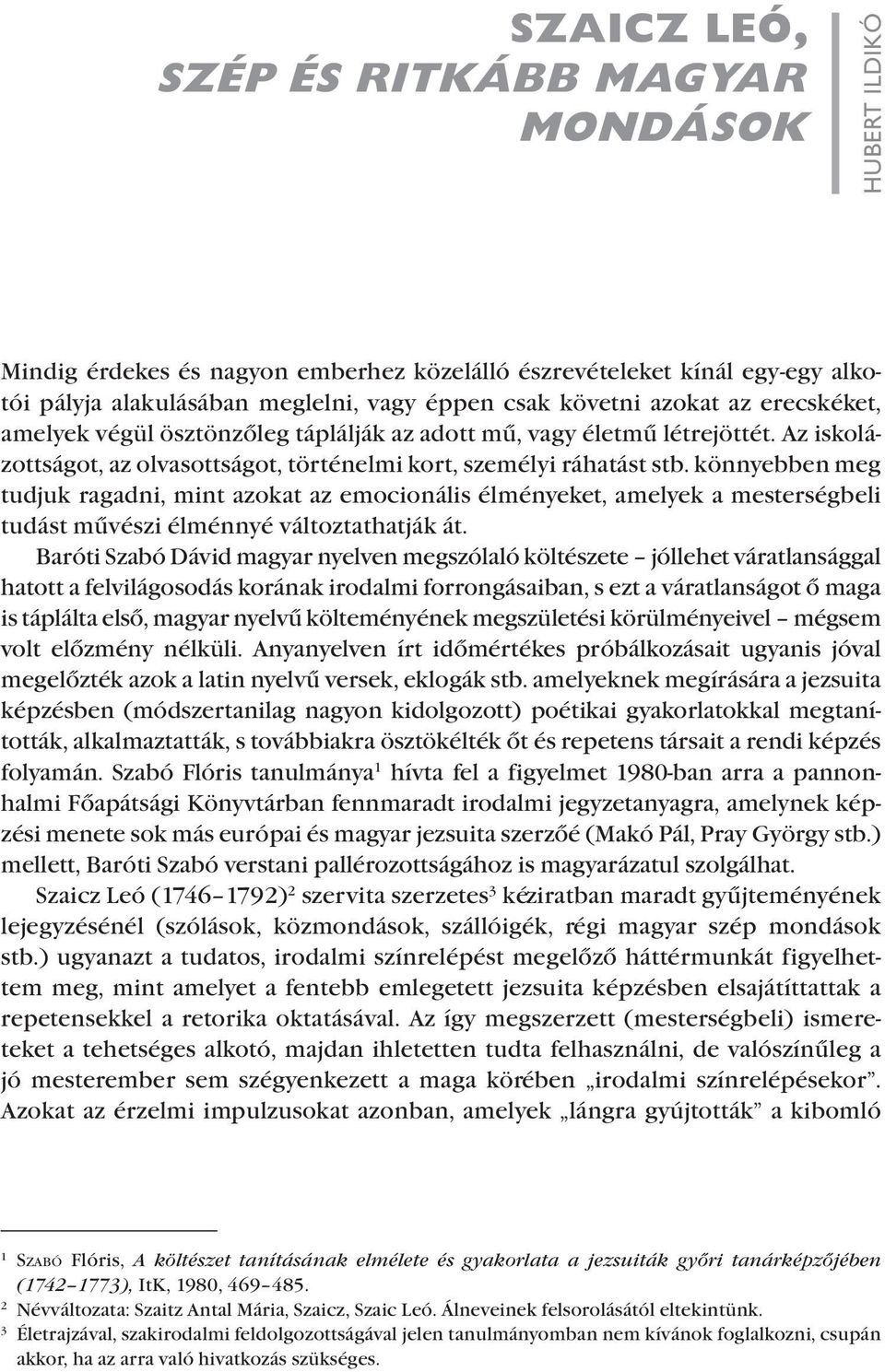 könnyebben meg tudjuk ragadni, mint azokat az emocionális élményeket, amelyek a mesterségbeli tudást művészi élménnyé változtathatják át.