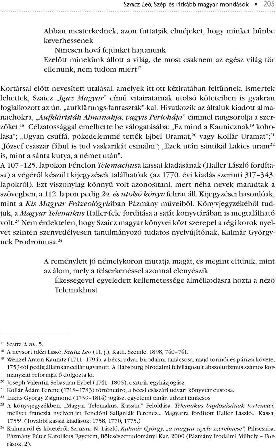 köteteiben is gyakran foglalkozott az ún. aufklärungs-fantaszták -kal. Hivatkozik az általuk kiadott almanachokra, Aufkläristák Almanakja, vagyis Periokája címmel rangsorolja a szerzőket.