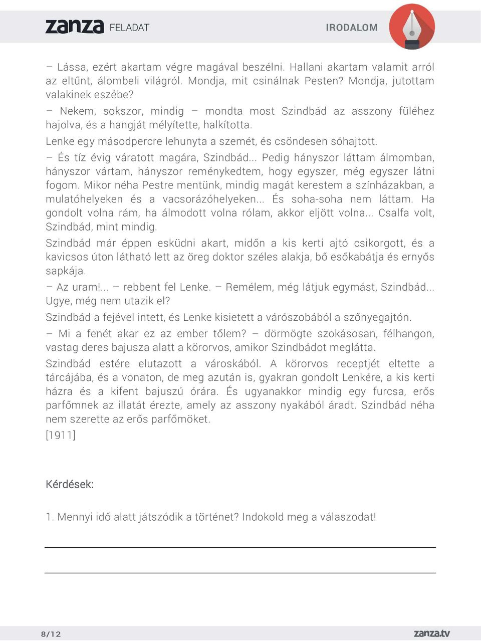 És tíz évig váratott magára, Szindbád... Pedig hányszor láttam álmomban, hányszor vártam, hányszor reménykedtem, hogy egyszer, még egyszer látni fogom.