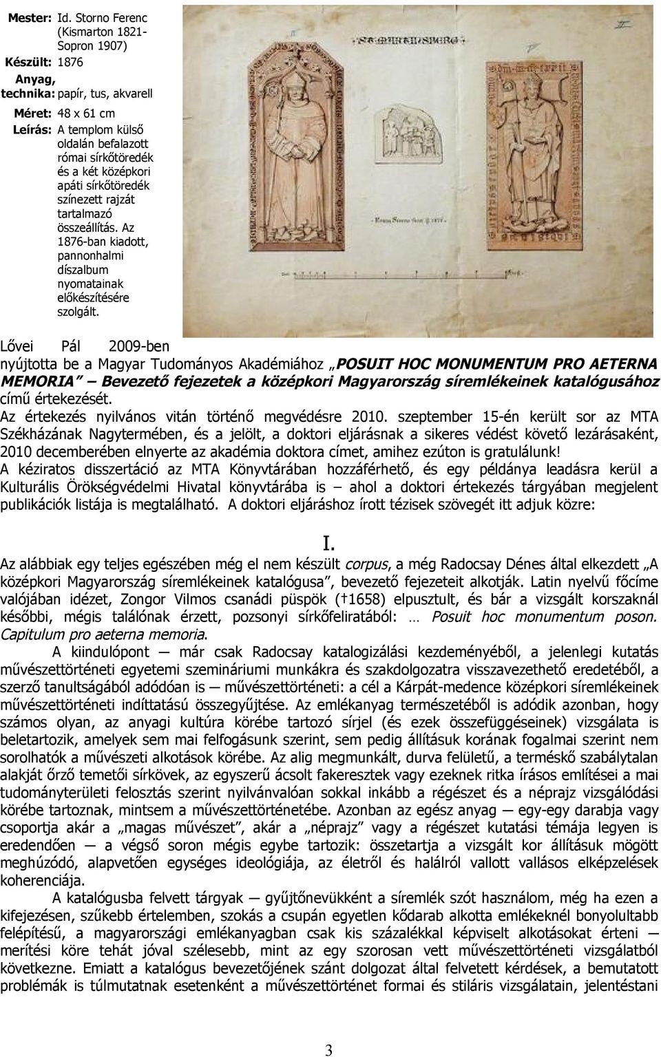 sírkőtöredék színezett rajzát tartalmazó összeállítás. Az 1876-ban kiadott, pannonhalmi díszalbum nyomatainak előkészítésére szolgált.