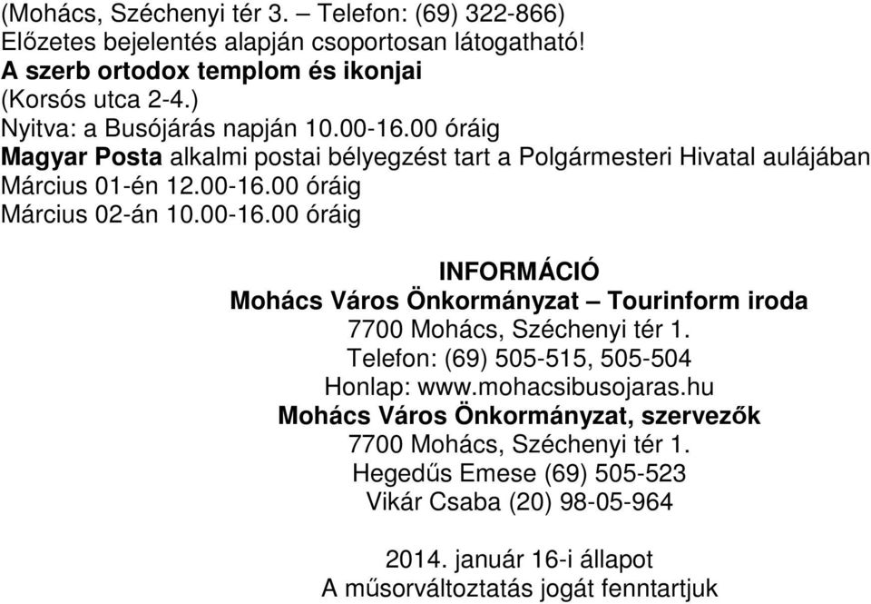 00 óráig Március 02-án 10.00-16.00 óráig INFORMÁCIÓ Mohács Város Önkormányzat Tourinform iroda 7700 Mohács, Széchenyi tér 1.