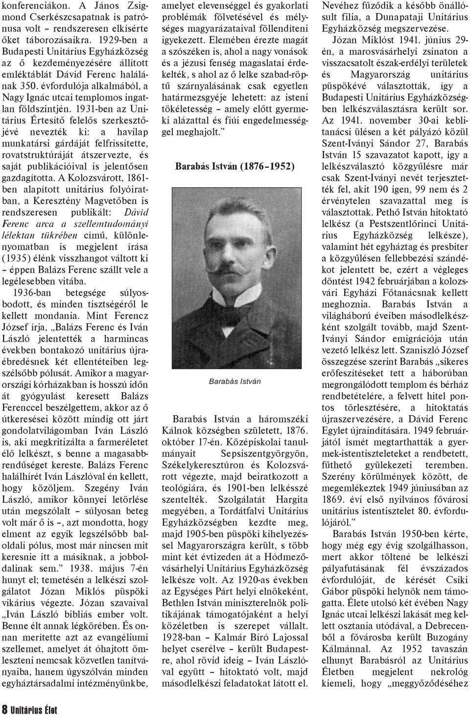 1931-ben az Unitárius Értesítõ felelõs szerkesztõjévé nevezték ki: a havilap munkatársi gárdáját felfrissítette, rovatstruktúráját átszervezte, és saját publikációival is jelentõsen gazdagította.