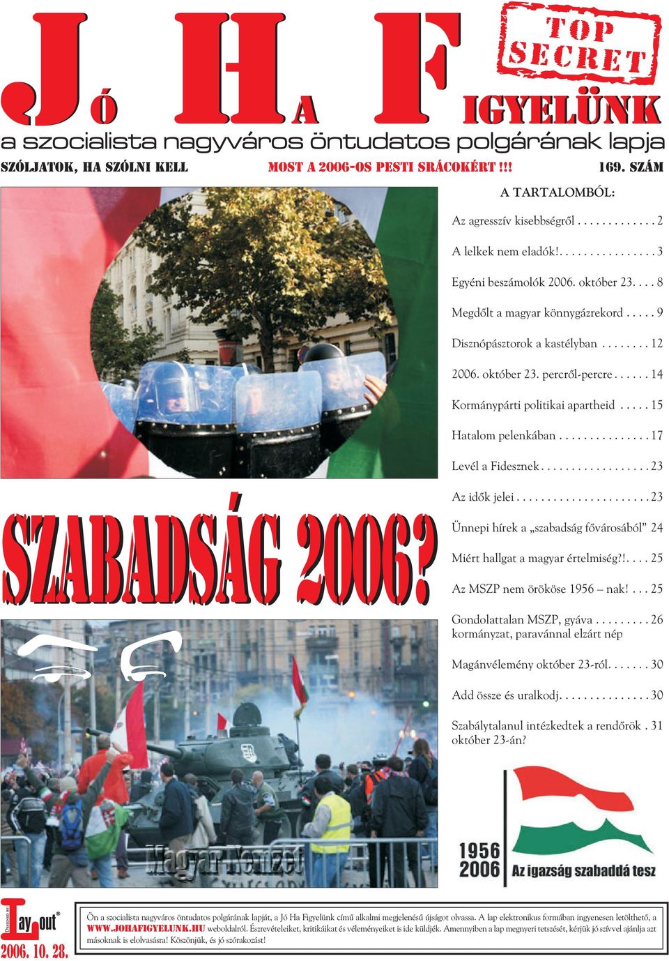 ..................... 23 Ünnepi hírek a szabadság fõvárosából 24 Miért hallgat a magyar értelmiség?!.... 25 Az MSZP nem örököse 1956 nak!... 25 Gondolattalan MSZP, gyáva.