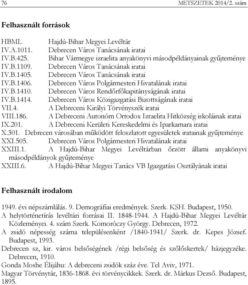 Debrecen Város Polgármesteri Hivatalának iratai IV.B.1410. Debrecen Város Rendőrfőkapitányságának iratai IV.B.1414. Debrecen Város Közigazgatási Bizottságának iratai VII.4. A Debreceni Királyi Törvényszék iratai VIII.