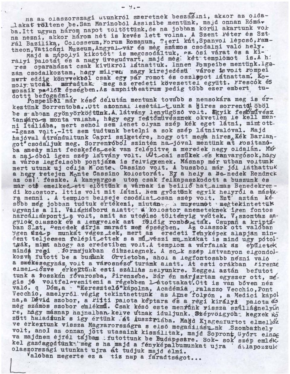 -:vo1 lé~csö, l'adtheon,vaticlími Muzeum,Angya.l-vlir és még számos cso~alni vala hely.. Majd a r0po}-yi kikötött: is megcsodá1tuk,~ p~ OS1. várat és ~ ki- " ra.~yi pa.