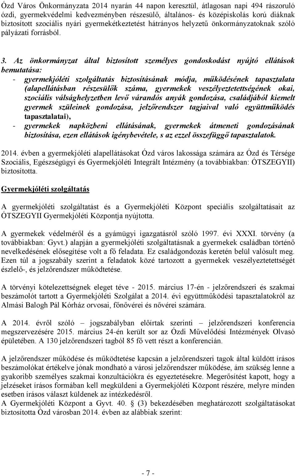 Az önkormányzat által biztosított személyes gondoskodást nyújtó ellátások bemutatása: - gyermekjóléti szolgáltatás biztosításának módja, működésének tapasztalata (alapellátásban részesülők száma,