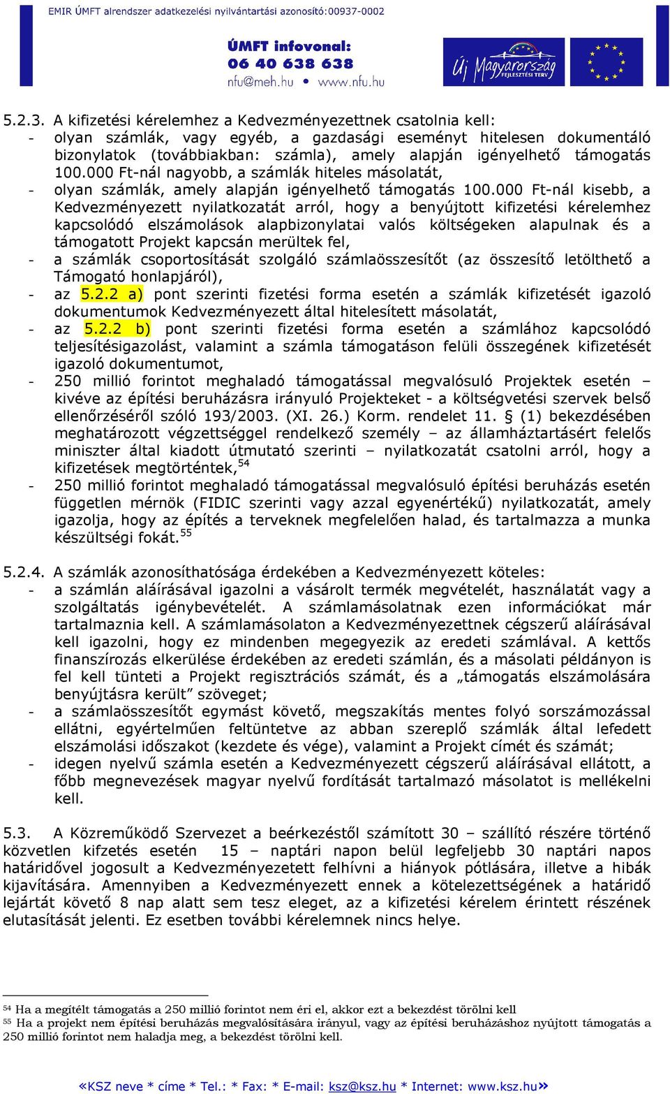 támogatás 100.000 Ft-nál nagyobb, a számlák hiteles másolatát, - olyan számlák, amely alapján igényelhetı támogatás 100.