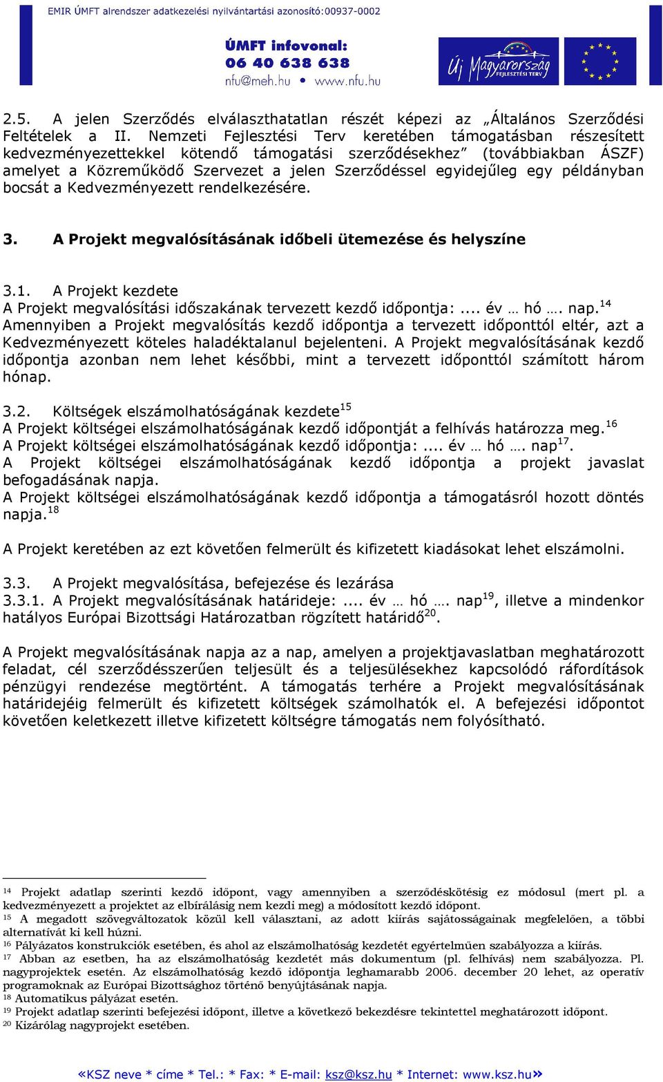 egy példányban bocsát a Kedvezményezett rendelkezésére. 3. A Projekt megvalósításának idıbeli ütemezése és helyszíne 3.1.