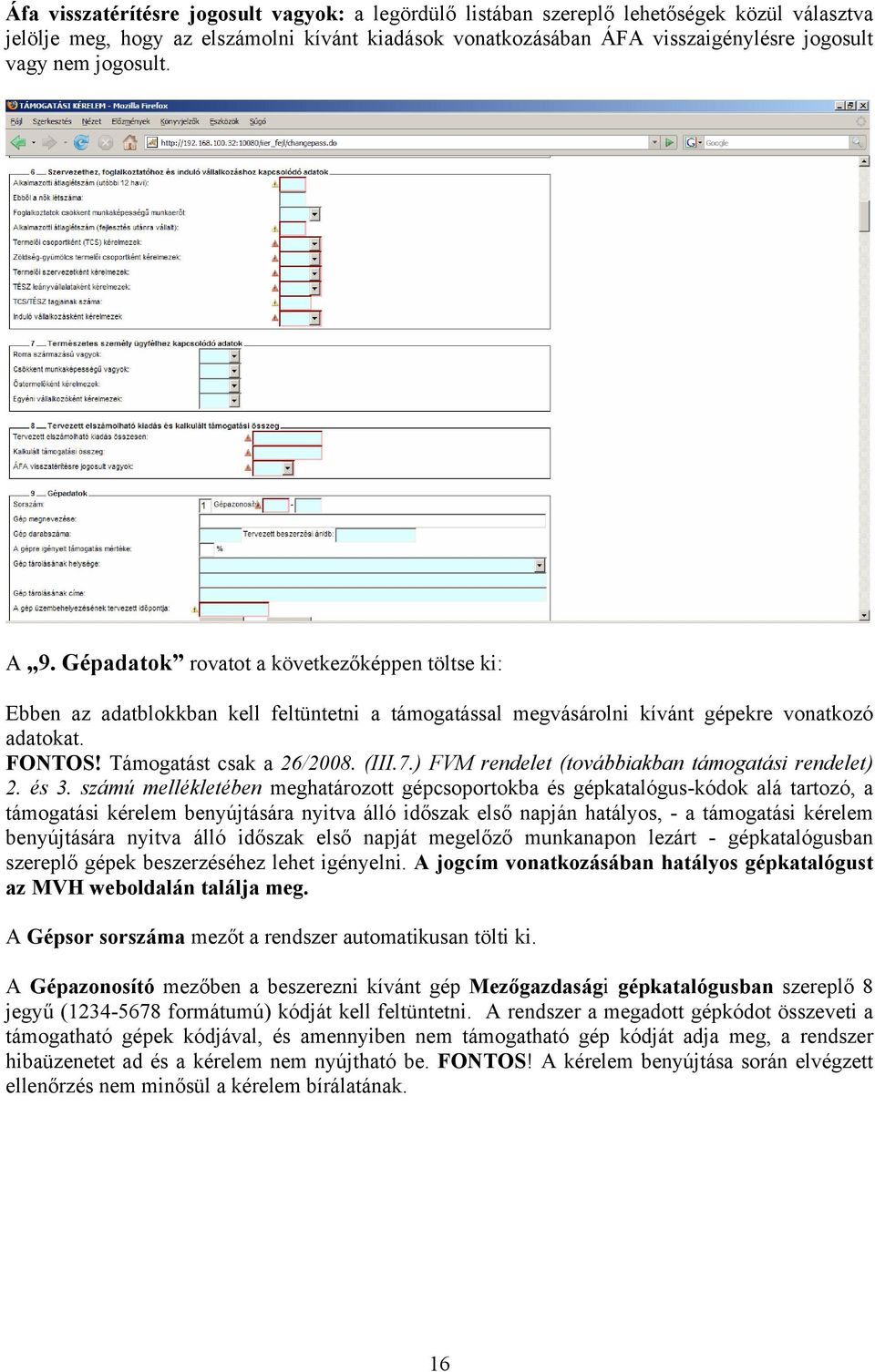 (III.7.) FVM rendelet (továbbiakban támogatási rendelet) 2. és 3.