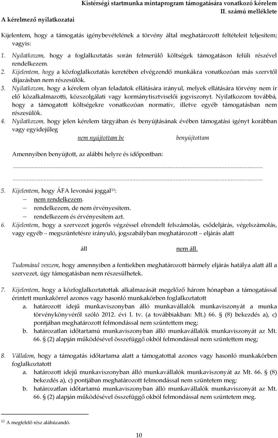 Nyilatkozom, hogy a foglalkoztatás során felmerülő költségek támogatáson felüli részével rendelkezem. 2.