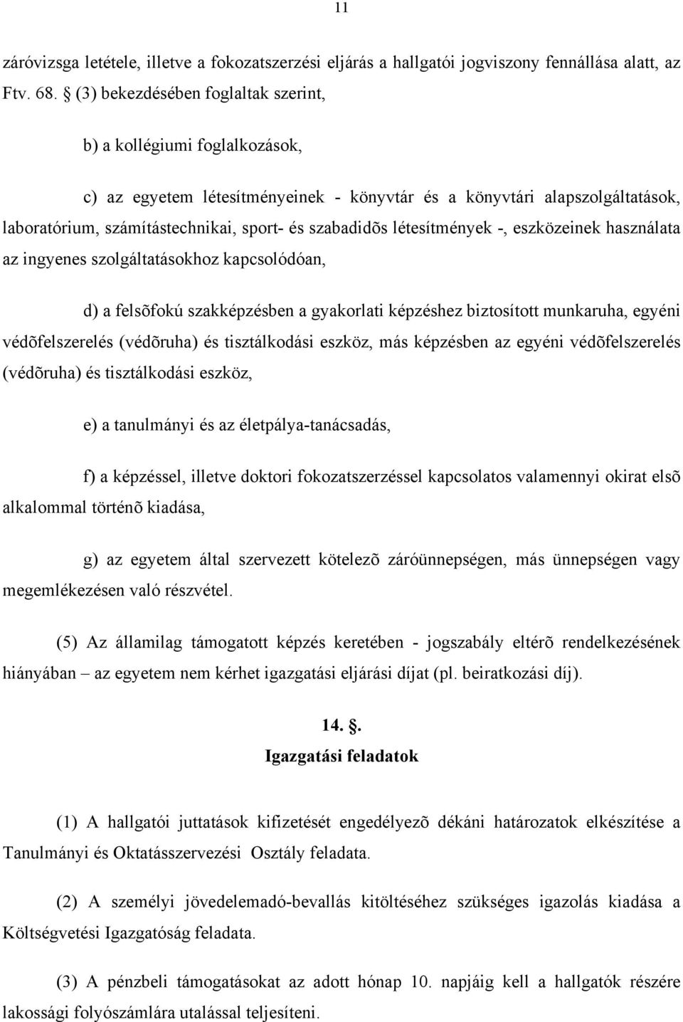 létesítmények -, eszközeinek használata az ingyenes szolgáltatásokhoz kapcsolódóan, d) a felsõfokú szakképzésben a gyakorlati képzéshez biztosított munkaruha, egyéni védõfelszerelés (védõruha) és