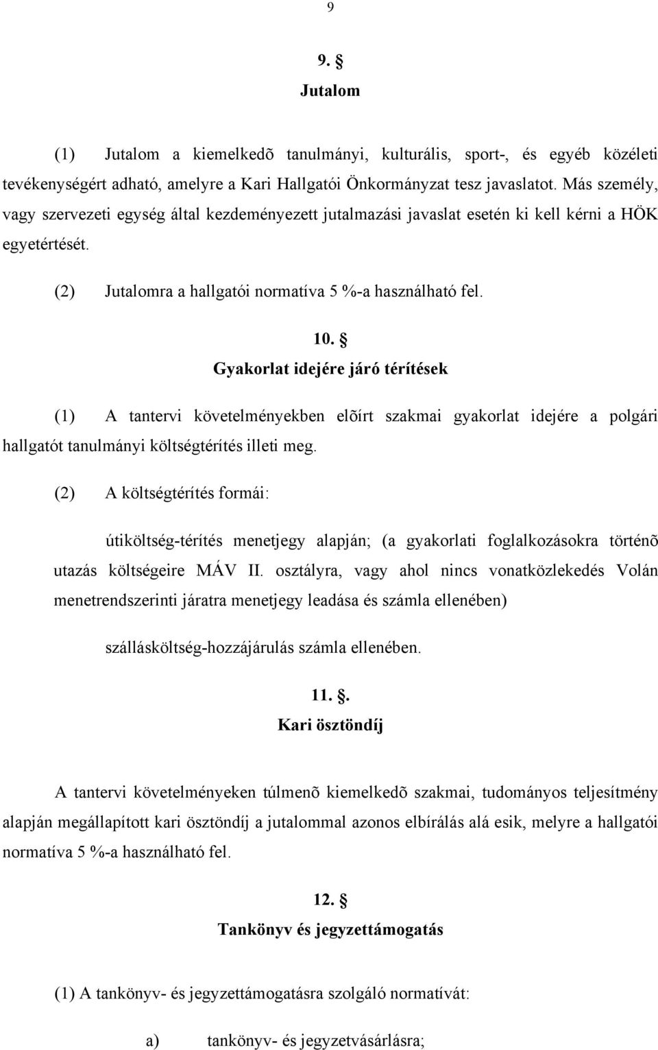 Gyakorlat idejére járó térítések (1) A tantervi követelményekben elõírt szakmai gyakorlat idejére a polgári hallgatót tanulmányi költségtérítés illeti meg.