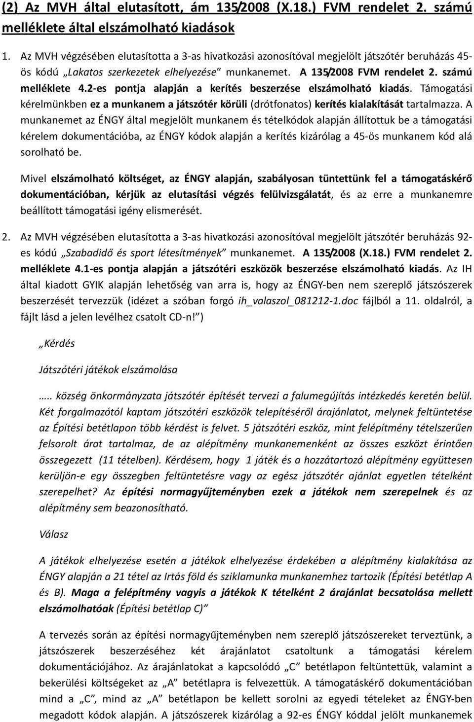 2-es pontja alapján a kerítés beszerzése elszámolható kiadás. Támogatási kérelmünkben ez a munkanem a játszótér körüli (drótfonatos) kerítés kialakítását tartalmazza.