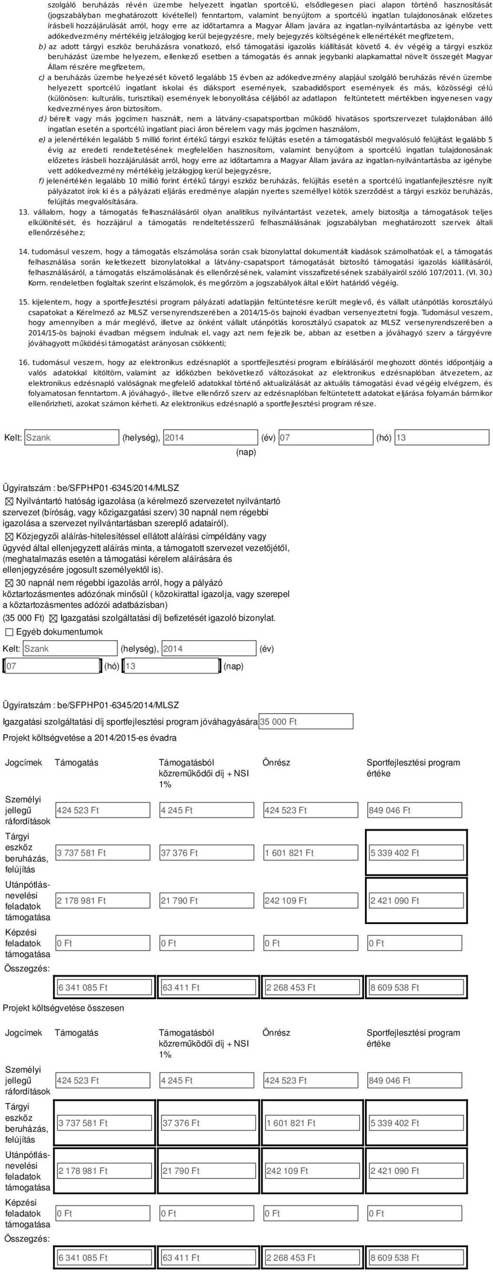 bejegyzé költégének ellenértékét megfizetem, b ) az adott tárgyi ezköz beruházára vonatkozó, elő támogatái igazolá kiállítáát követő 4.