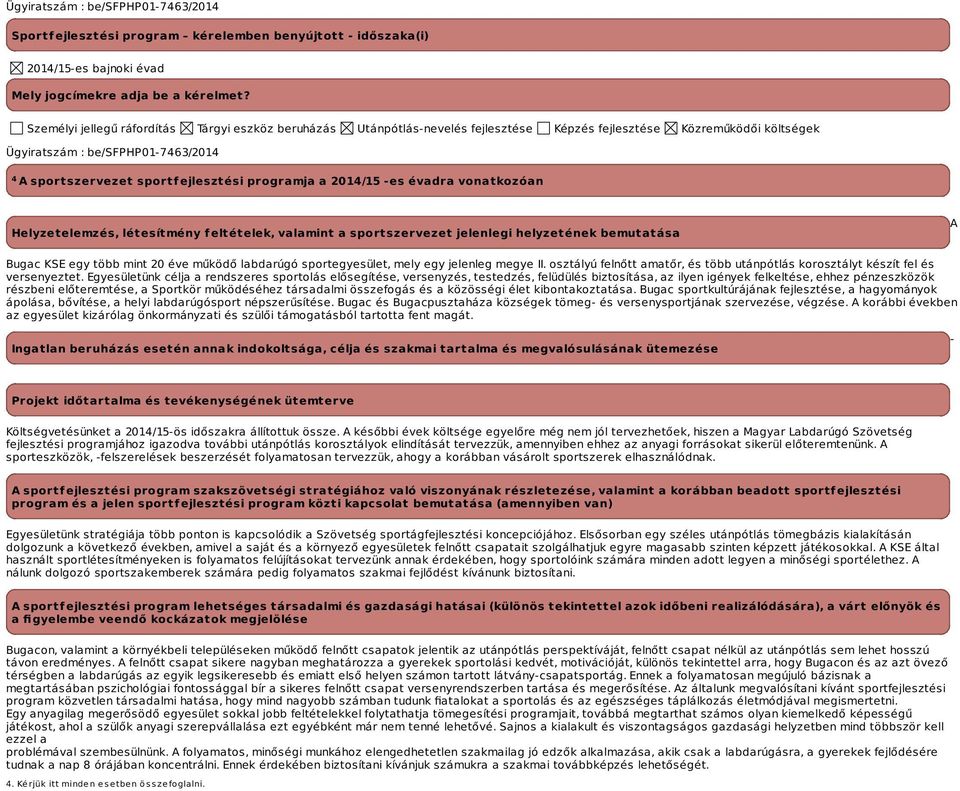 programja a -es évadra vonatkozóan Helyzetelemzés, létesítmény feltételek, valamint a sportszervezet jelenlegi helyzetének bemutatása A Bugac KSE egy több mint 20 éve működő labdarúgó sportegyesület,