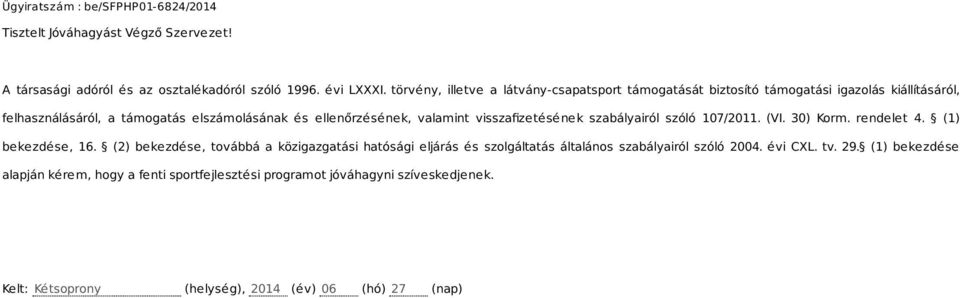 valamint visszafizetésének szabályairól szóló 107/2011. (VI. 30) Korm. rendelet 4. (1) bekezdése, 16.